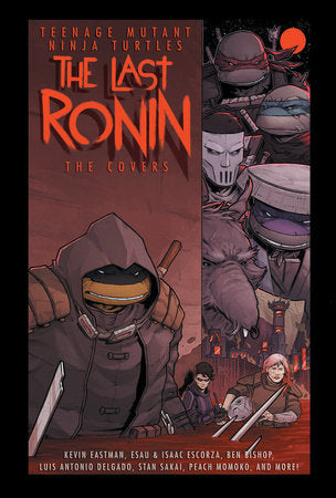 Teenage Mutant Ninja Turtles: The Last Ronin -- The Covers Hardcover by Kevin Eastman; Esau Escorza; Isaac Escorza