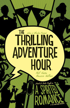 The Thrilling Adventure Hour: A Spirited Romance Paperback by Ben Acker
