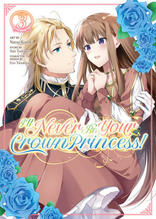I'll Never Be Your Crown Princess! (Manga) Vol. 3 Paperback by Saki Tsukigami; Illustrated by Natsu Kuroki; Character Designs by Enn Tsutamori