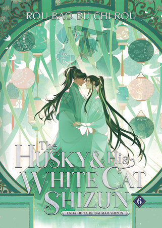 The Husky and His White Cat Shizun: Erha He Ta De Bai Mao Shizun (Novel) Vol. 6 Paperback by Rou Bao Bu Chi Rou; Cover art and illustrations by St; Translated by Jun, Rui, and Yu
