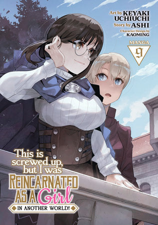 This Is Screwed Up, but I Was Reincarnated as a GIRL in Another World! (Manga) Vol. 9 Paperback by Ashi; Illustrated by Keyaki Uchiuchi; Character Designs by Kaoming