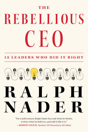 The Rebellious CEO Hardcover by Ralph Nader