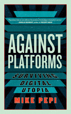 Against Platforms Paperback by Mike Pepi