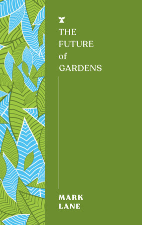 The Future of Gardens Paperback by Mark Lane