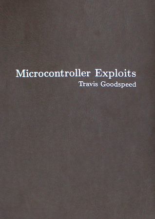 Microcontroller Exploits Hardcover by Travis Goodspeed