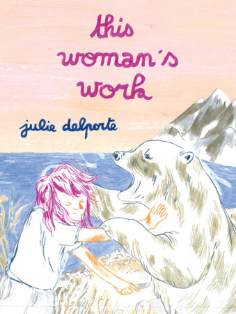 This Woman's Work Paperback by Julie Delporte