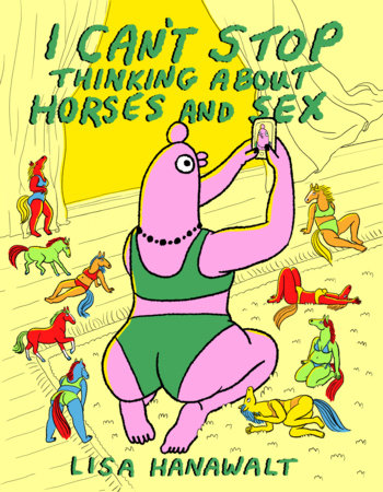 I Can't Stop Thinking About Horses and Sex Hardcover by Lisa Hanawalt
