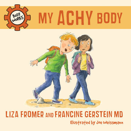 My Achy Body Hardcover by Liza Fromer and Francine Gerstein MD; illustrated by Joe Weissmann