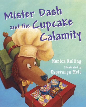 Mister Dash and the Cupcake Calamity Hardcover by Monica Kulling; illustrated by Esperança Melo