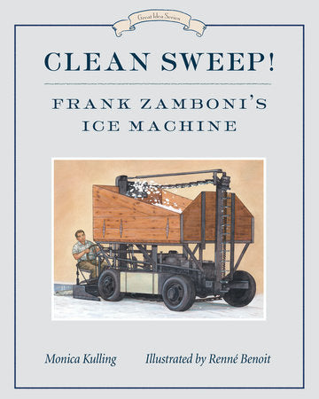 Clean Sweep! Frank Zamboni's Ice Machine Paperback by Monica Kulling; illustrated by Renné Benoit