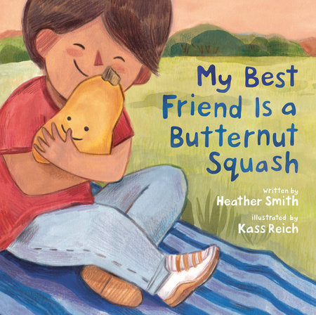 My Best Friend Is a Butternut Squash Hardcover by Heather Smith; illustrated by Kass Reich
