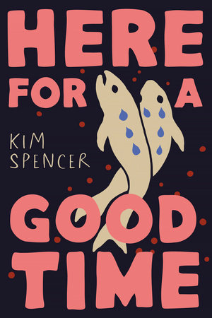Here for a Good Time Hardcover by Kim Spencer