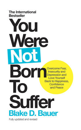 You Were Not Born to Suffer Paperback by Blake Bauer