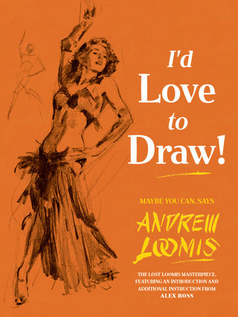 I'd Love to Draw! Hardcover by Andrew Loomis & Alex Ross