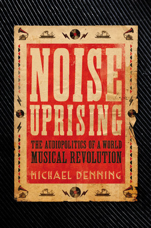 Noise Uprising Paperback by Michael Denning