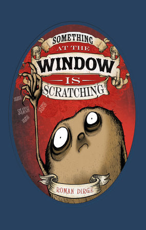 Something at the Window is Scratching Hardcover by ROMAN DIRGE