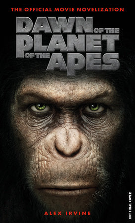 Dawn of the Planet of the Apes: The Official Movie Novelization Paperback by Alex Irvine