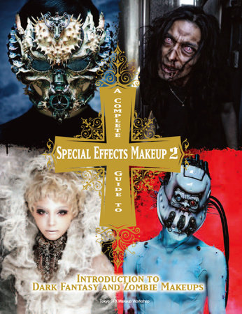 A Complete Guide to Special Effects Makeup - Volume 2 Paperback by Tokyo SFX Makeup Workshop