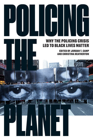 Policing the Planet Paperback by Christina Heatherton and Jordan T. Camp (editors)