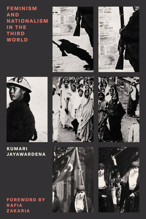 Feminism and Nationalism in the Third World Paperback by Kumari Jayawardena; introduction by Rafia Zakaria