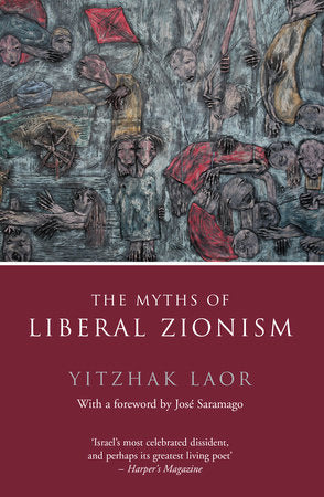 The Myths of Liberal Zionism Paperback by Yitzhak Laor