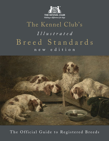 The Kennel Club's Illustrated Breed Standards: The Official Guide to Registered Breeds Hardcover by The Kennel Club