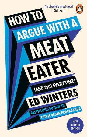 How to Argue With a Meat Eater (And Win Every Time) Paperback by Ed Winters