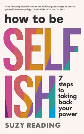 How to Be Selfish Paperback by Suzy Reading