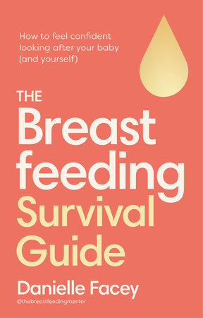 The Breastfeeding Survival Guide Paperback by Danielle Facey