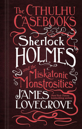 Sherlock Holmes and the Miskatonic Monstrosities Paperback by James Lovegrove