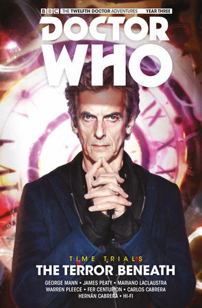 Doctor Who: The Twelfth Doctor: Time Trials Vol. 1: The Terror Beneath Paperback by Written by George Mann and James Peaty, with art by Mariano Laclaustra and Warren Pleece
