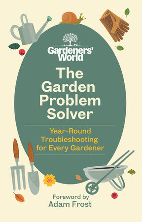 The Gardeners' World Problem Solver Hardcover by Foreword by Adam Frost