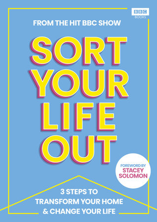 SORT YOUR LIFE OUT Hardcover by The BBC Sort Your Life Out team; Foreward by Stacey Solomon