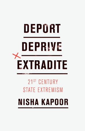 Deport, Deprive, Extradite Hardcover by Nisha Kapoor