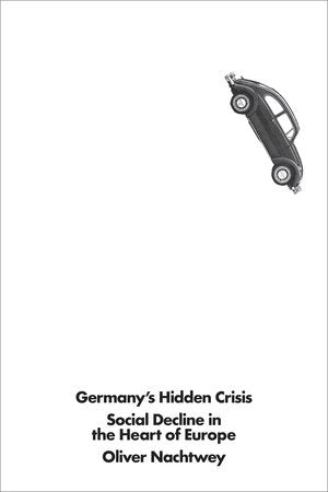 Germany's Hidden Crisis TR by Oliver Nachtwey
