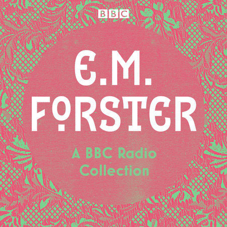 E. M. Forster: A BBC Radio Collection Audio by E. M. Forster