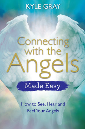Connecting with the Angels Made Easy Paperback by Kyle Gray