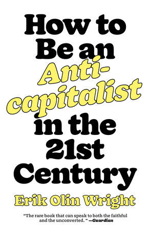How to Be an Anticapitalist in the Twenty-First Century Paperback by Erik Olin Wright