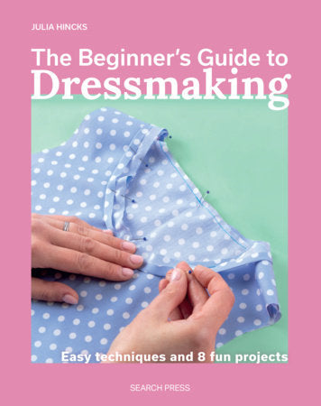 The Beginner’s Guide to Dressmaking Paperback by Julia Hincks