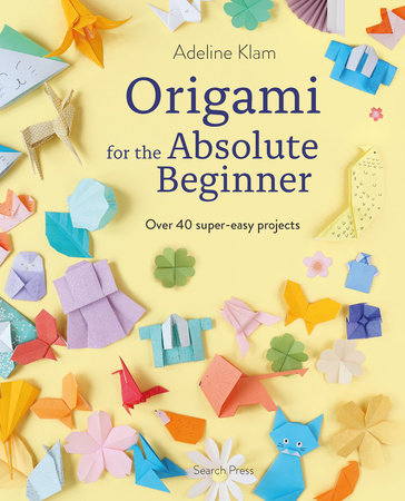 Origami for the Absolute Beginner Paperback by Adeline Klam