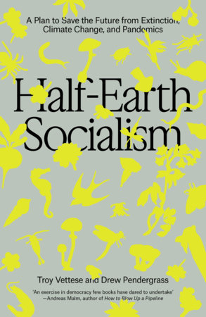 Half-Earth Socialism TR by Troy Vettese and Drew Pendergrass