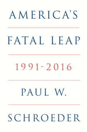 America's Fatal Leap Hardcover by Paul W. Schroeder