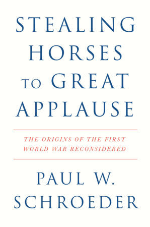 Stealing Horses to Great Applause Hardcover by Paul W. Schroeder
