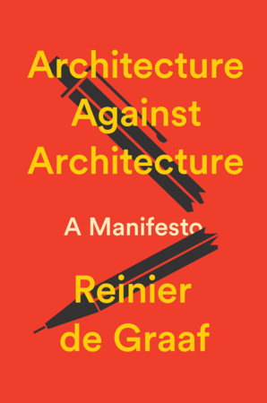 Architecture Against Architecture Hardcover by Reinier De Graaf