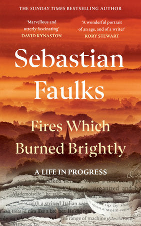 Fires Which Burned Brightly Paperback by Sebastian Faulks