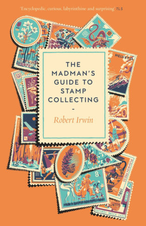 The Madman's Guide to Stamp Collecting Paperback by Robert Irwin
