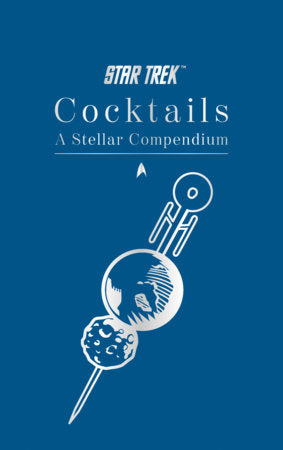 Star Trek Cocktails: A Stellar Compendium Hardcover by Glenn Dakin