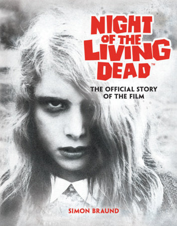 Night of the Living Dead: The Official Story of the Film Hardcover by Simon Braund