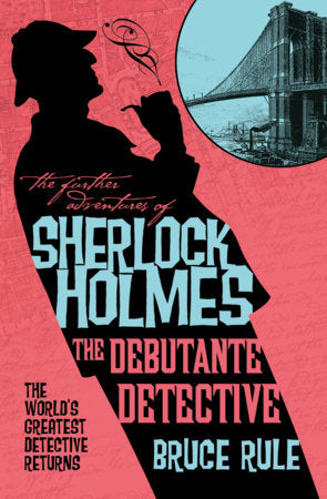 The Further Adventures of Sherlock Holmes - The Debutante Detective Paperback by Bruce Rule