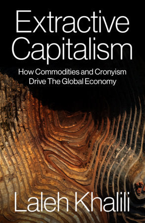 Extractive Capitalism Paperback by Laleh Khalili
